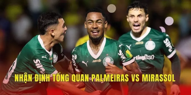 Nhận định tổng quan Palmeiras vs Mirassol