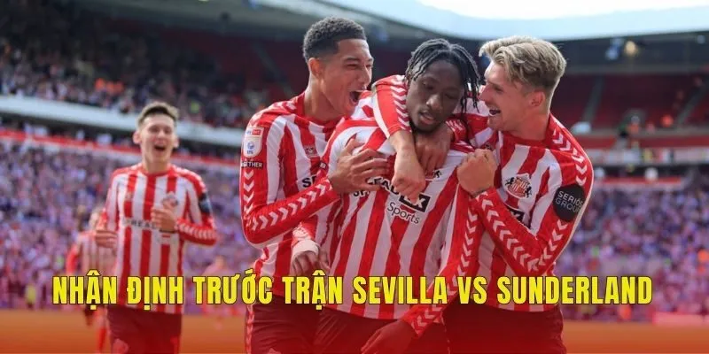 Nhận định trước trận Sevilla vs Sunderland