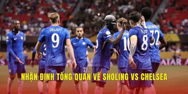 Nhận định tổng quan về Sholing vs Chelsea