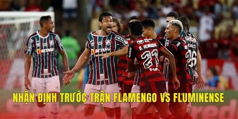 Nhận định trước trận Flamengo vs Fluminense