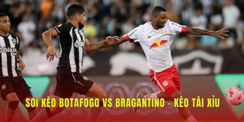 Soi kèo Botafogo vs Bragantino - Kèo tài xỉu