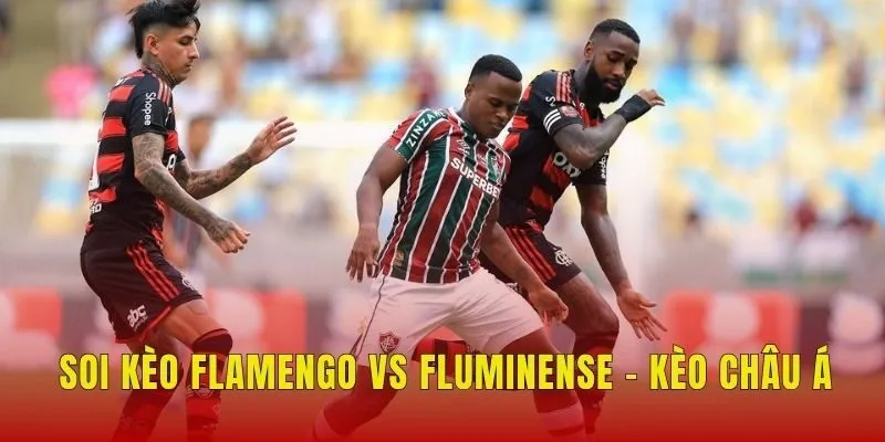 Soi kèo Flamengo vs Fluminense - Kèo châu Á