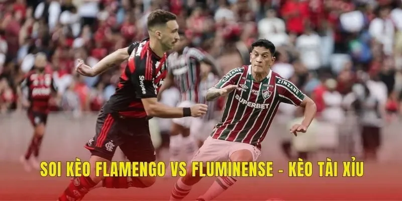 Soi kèo Flamengo vs Fluminense - Kèo tài xỉu