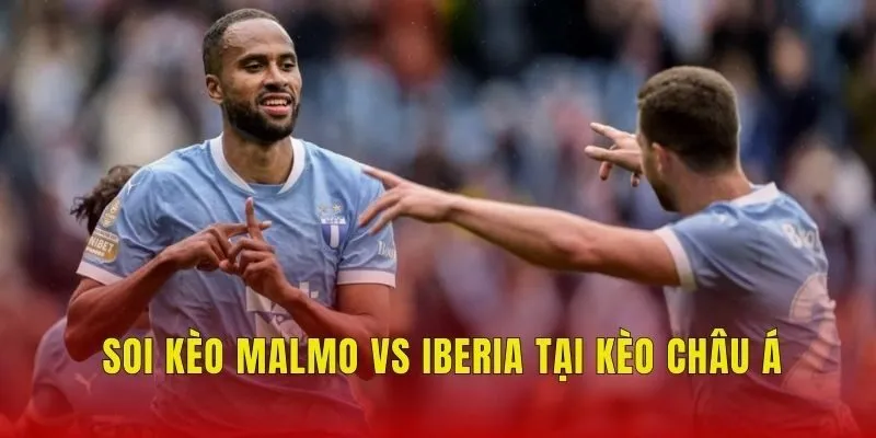 Soi kèo Malmo vs Iberia tại kèo châu Á