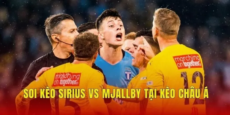 Soi kèo Sirius vs Mjallby tại kèo châu Á